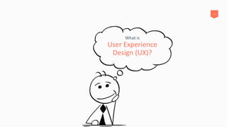3
What is
User Experience
Design (UX)?
 