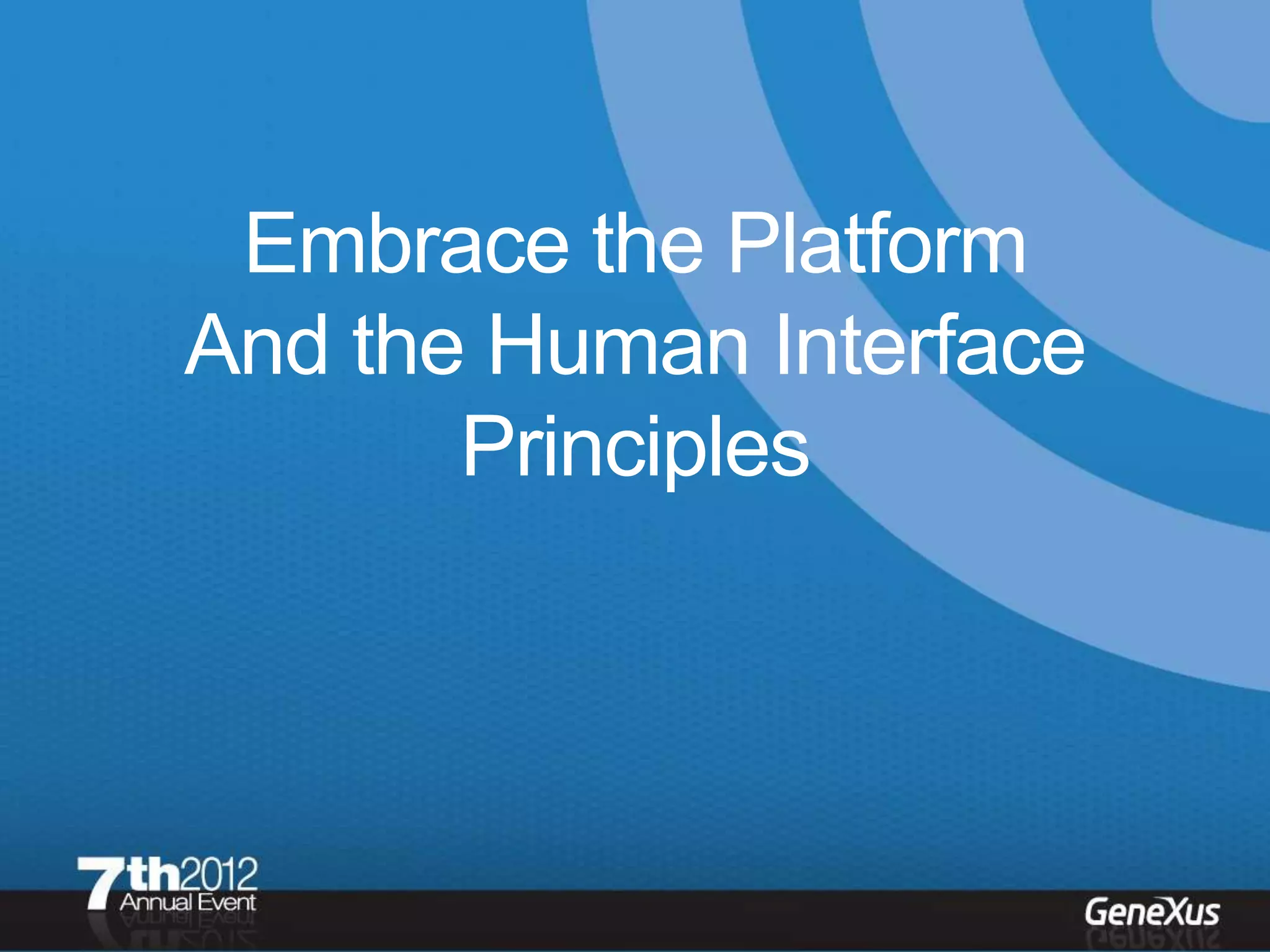 Embrace the Platform
And the Human Interface
       Principles
 