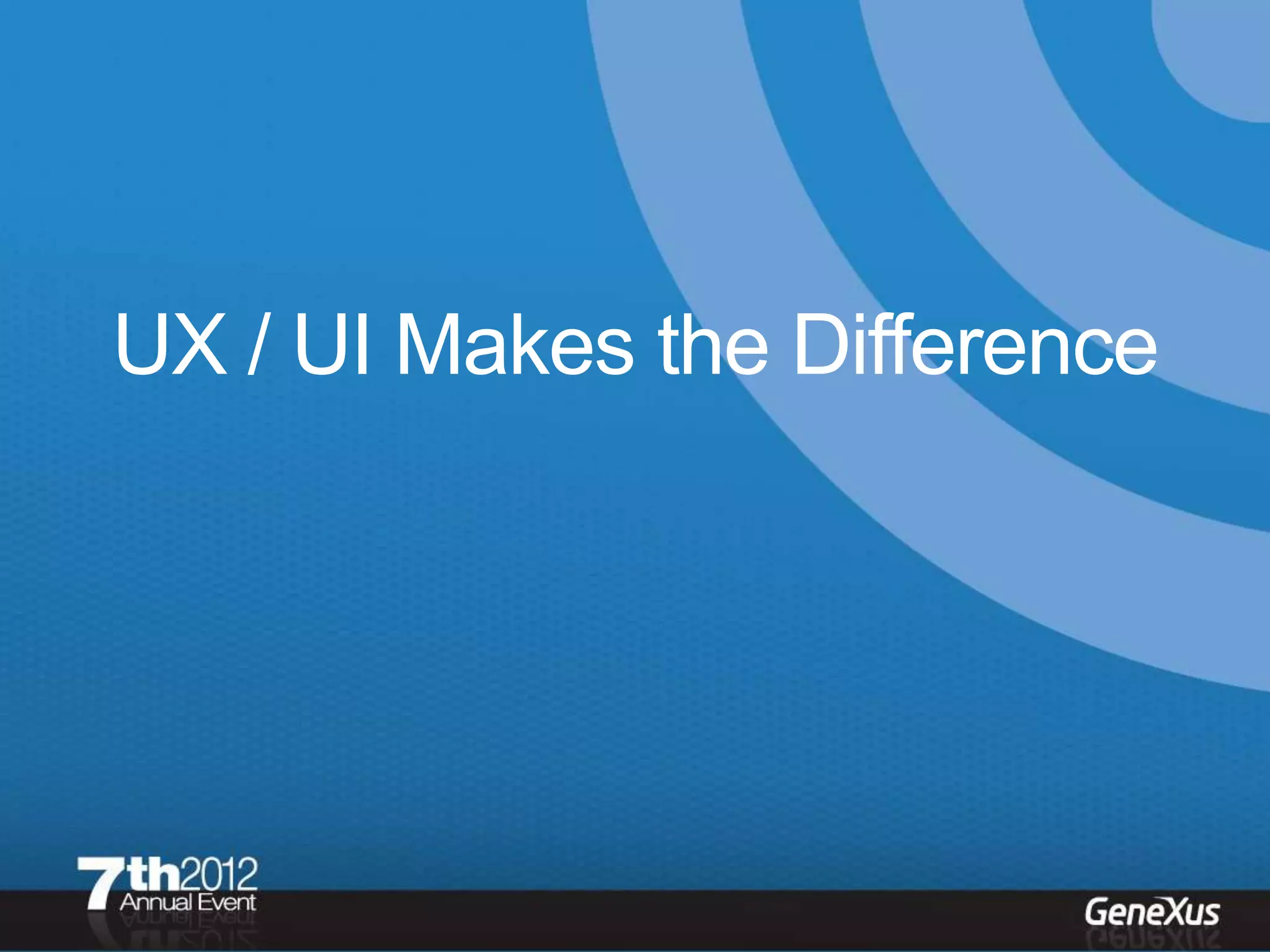 UX / UI Makes the Difference
 
