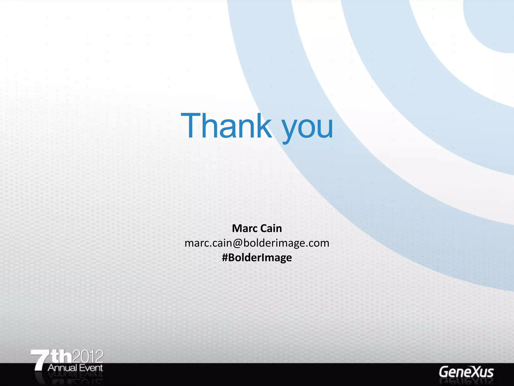 Thank you

         Marc Cain
marc.cain@bolderimage.com
       #BolderImage
 