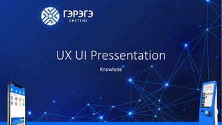 UX UI Pressentation
Knowlede
 