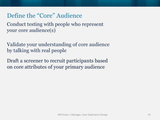 Define the “Core” Audience




                 Will Evans | Manager, User Experience Design   14
 