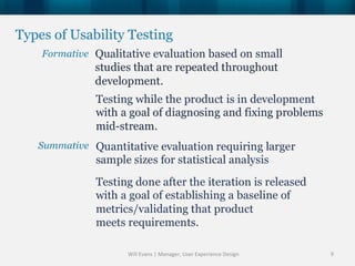 Types of Usability Testing
    Formative




   Summative




                  Will Evans | Manager, User Experience Desi...