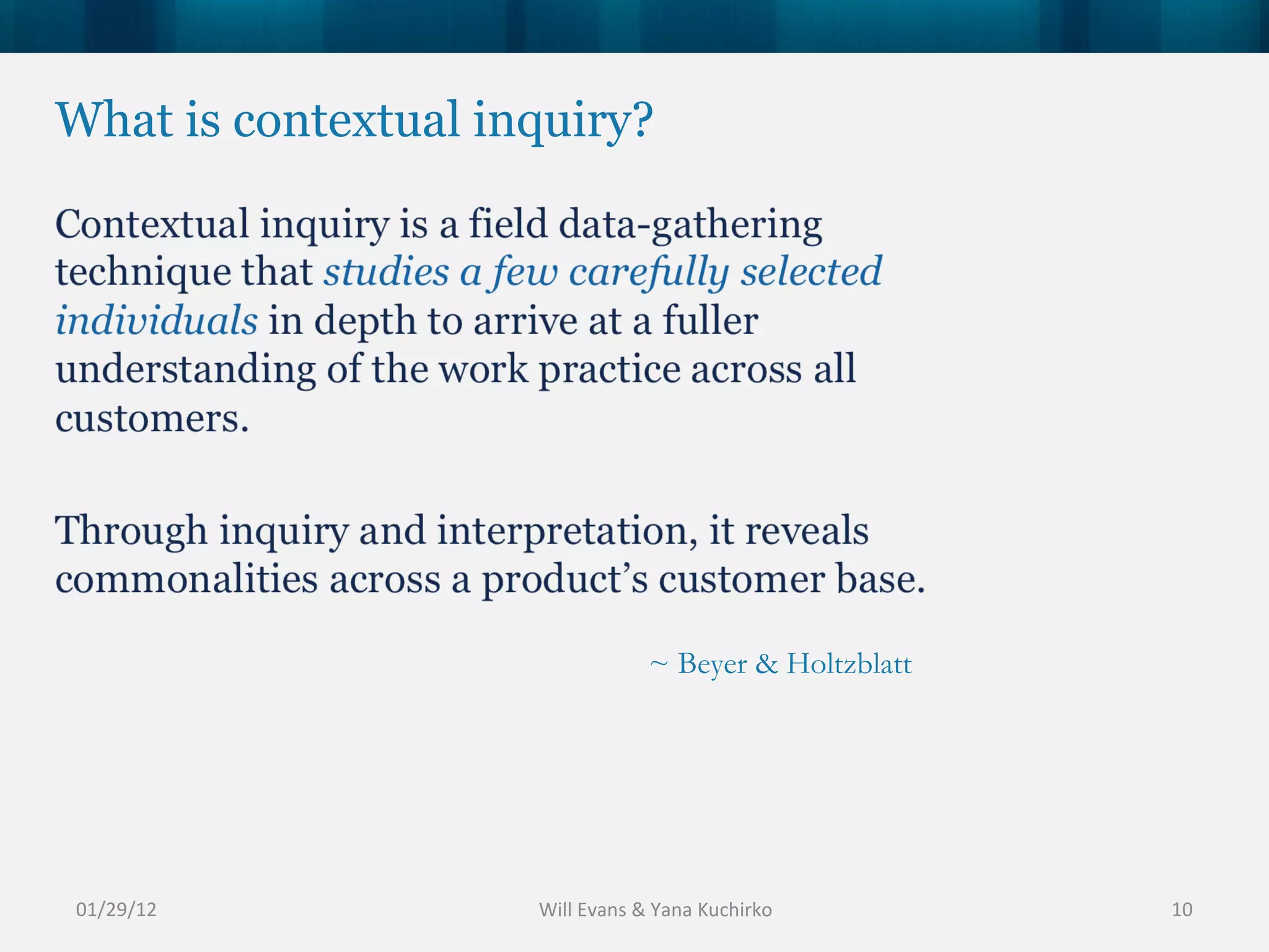 What is contextual inquiry? 01/29/12 ~ Beyer & Holtzblatt Will Evans & Yana Kuchirko 