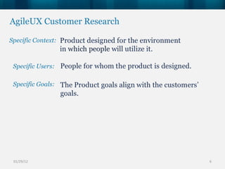AgileUX Customer Research  Specific Context: Specific Users: Specific Goals: 01/29/12 