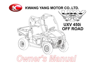 KWANG YANG MOTOR CO.,LTD.
OFF ROAD
UXV 450i
 