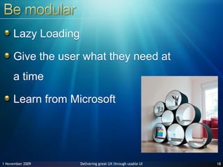 Be modularLazy LoadingGive the user what they need at a timeLearn from Microsoft1827 June 2009