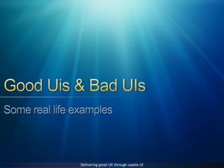 Good Uis & Bad UIsSome real life examples