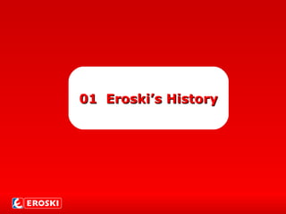 01 Eroski’s History01 Eroski’s History
 