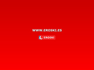 WWW.EROSKI.ESWWW.EROSKI.ES
 