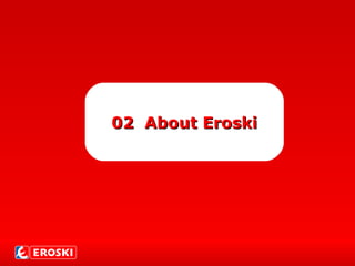 0202 About EroskiAbout Eroski
 