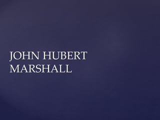 JOHN HUBERT
MARSHALL
 