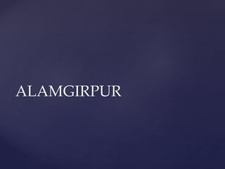 ALAMGIRPUR
 
