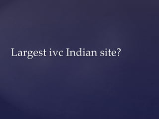 Largest ivc Indian site?
 