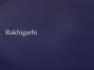 Rakhigarhi
 