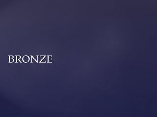 BRONZE
 