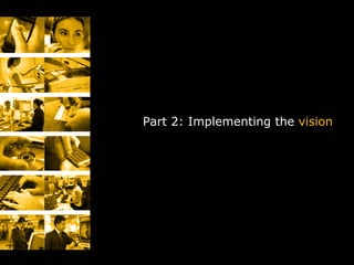 Part 2: Implementing the vision




                                                                 39
UX Marathon 2009: UX Vision, Strategy & Teams                         39
 