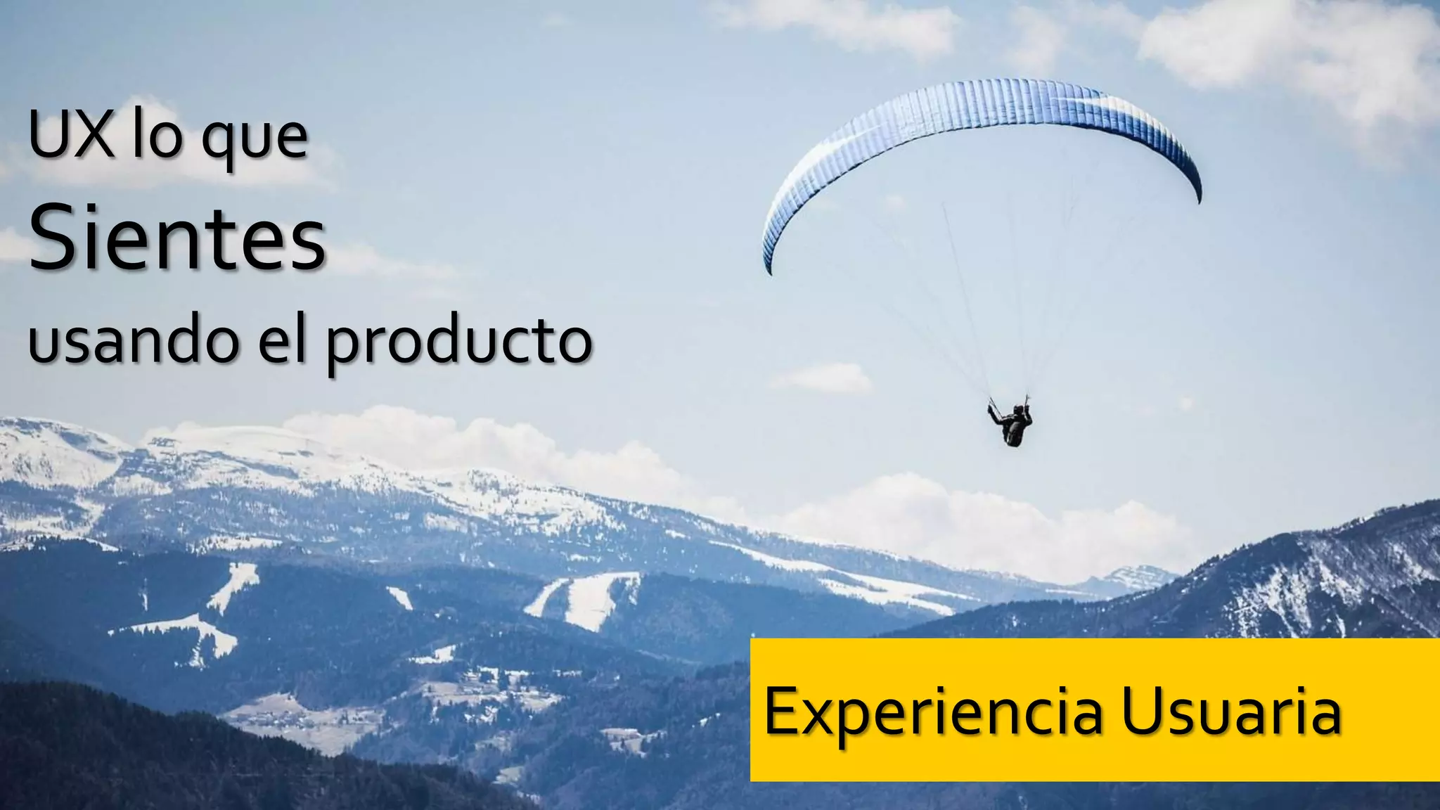 UX lo que
Sientes
usando el producto
Experiencia Usuaria
 
