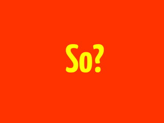 So?
 