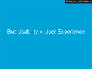 Usability vs. User Experience
Client Name Here

But Usability ≠ User Experience

Strategy

 