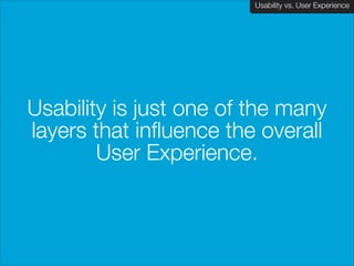Usability vs. User Experience
Client Name Here

Other UX Components
user interviews
experience/journey mapping
visual desi...