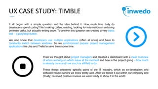 UX CASE STUDY: TIMBLE
It all began with a simple question and the idea behind it. How much time daily do
developers spend ...