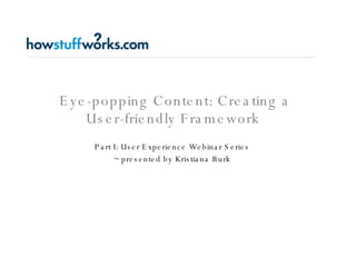 Eye-popping Content: Creating a User-friendly Framework  Part I: User Experience Webinar Series ~ presented by Kristiana Burk 