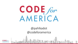 @pahlkadot
@codeforamerica
 