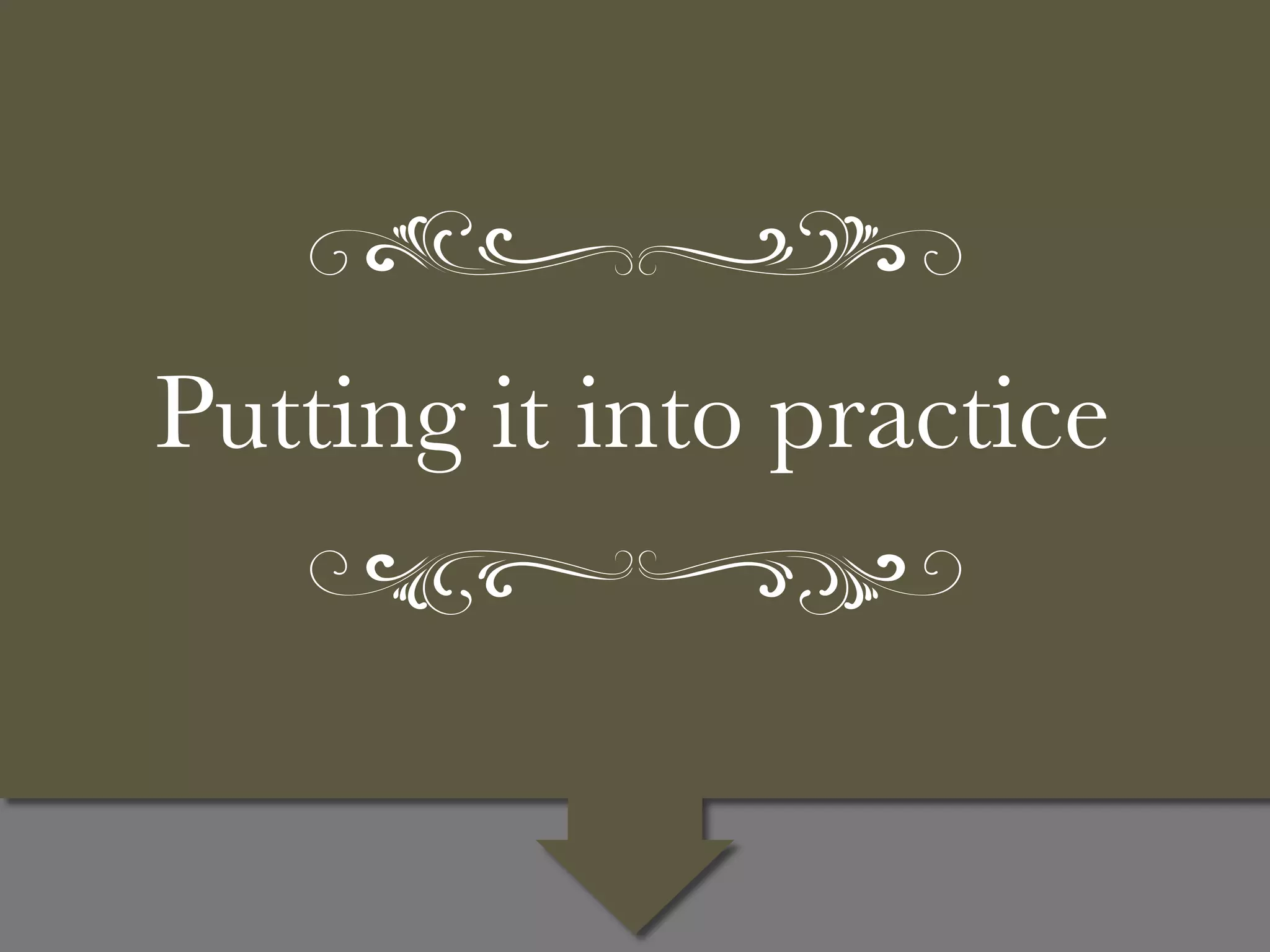 Putting it into practice

 