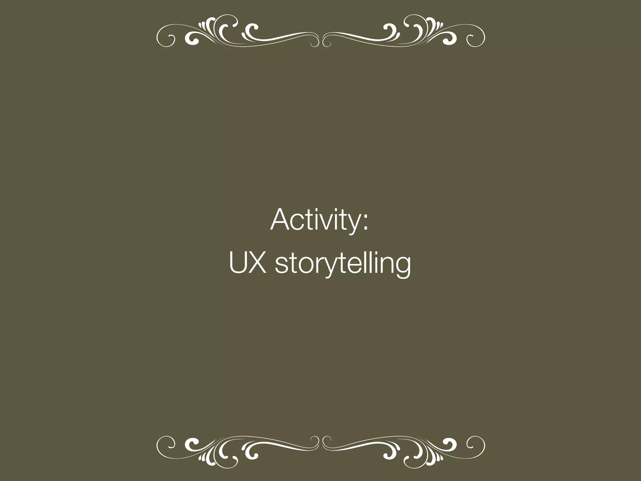Activity:
UX storytelling

 