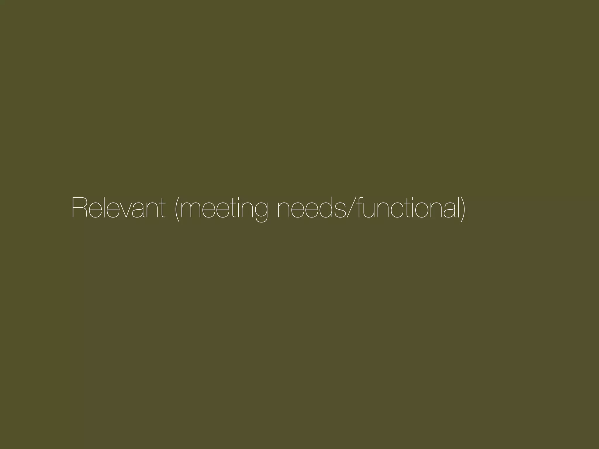 Relevant (meeting needs/functional)

 