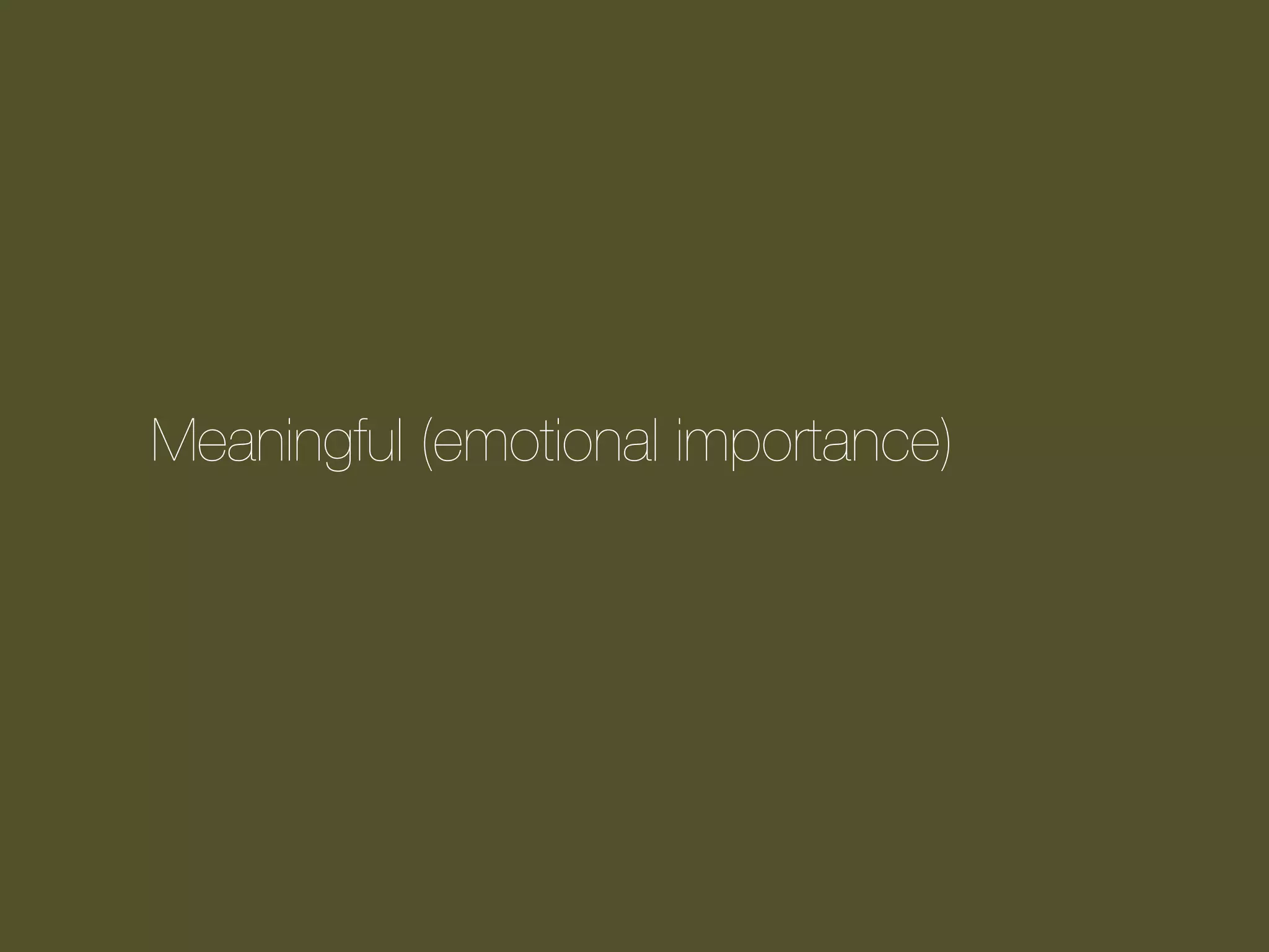Meaningful (emotional importance)

 