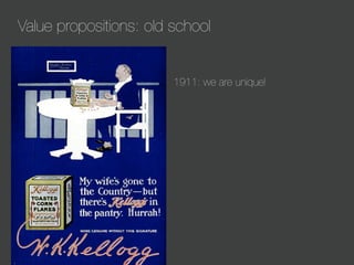 Value propositions: old school

1911: we are unique!

 