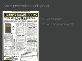 Value propositions: old school

1911: we are unique!
1921: we improve your prospects

 