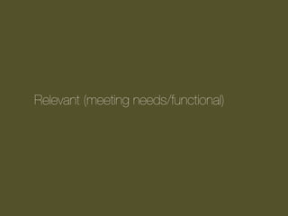 Relevant (meeting needs/functional)

 