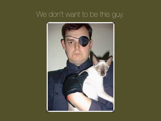 We don’t want to be this guy.

 