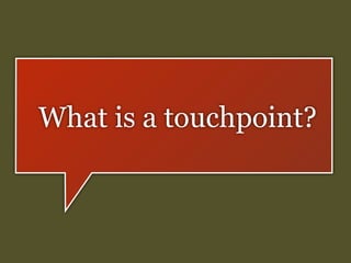 What is a touchpoint?

 