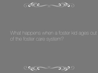What happens when a foster kid ages out
of the foster care system?

 