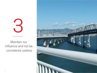 3 
Maintain our 
influence and 
provide value 
7 
UX Without Documentation 
 