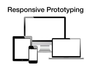 Responsive Prototyping
 
