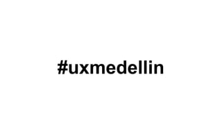 #uxmedellin

 