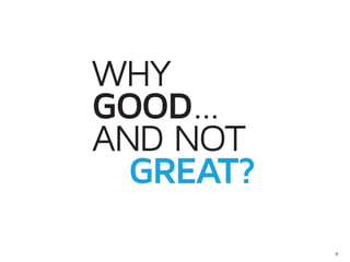 WHY
GOOD...
AND NOT
			GREAT?
            12
 