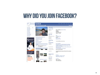 why did you join facebook?




                             84
 