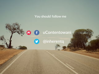 You should follow me
@inherentq
uContentowani
 