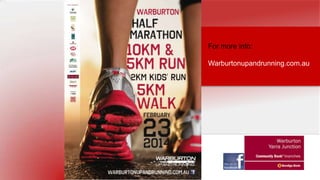 For more info:
Warburtonupandrunning.com.au

 