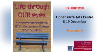 EXHIBITION
Upper Yarra Arts Centre
6-19 December
Free entry

 