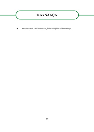 37
KAYNAKÇA
 www.microsoft.com/windows/ie_intl/tr/using/howto/default.mspx
KAYNAKÇA
 