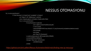 NESSUS OTOMASYONU
for i in sonuc.json()['scans']:
if "Host Discovery" in i['name'] and "completed" in i['status']:
url="ht...
