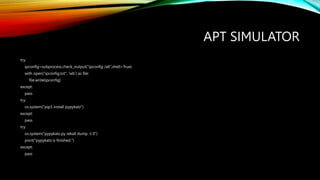 APT SIMULATOR
try:
ipconfig=subprocess.check_output("ipconfig /all",shell=True)
with open("ipconfig.txt", 'wb') as file:
f...
