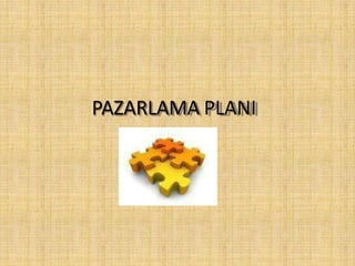 PAZARLAMA PLANI
 